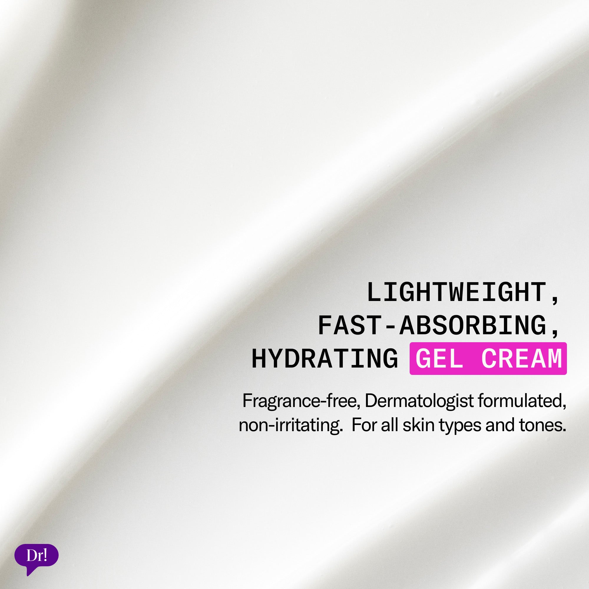 Lightweight, fast absorbing and hydrating gel cream - texture shot
