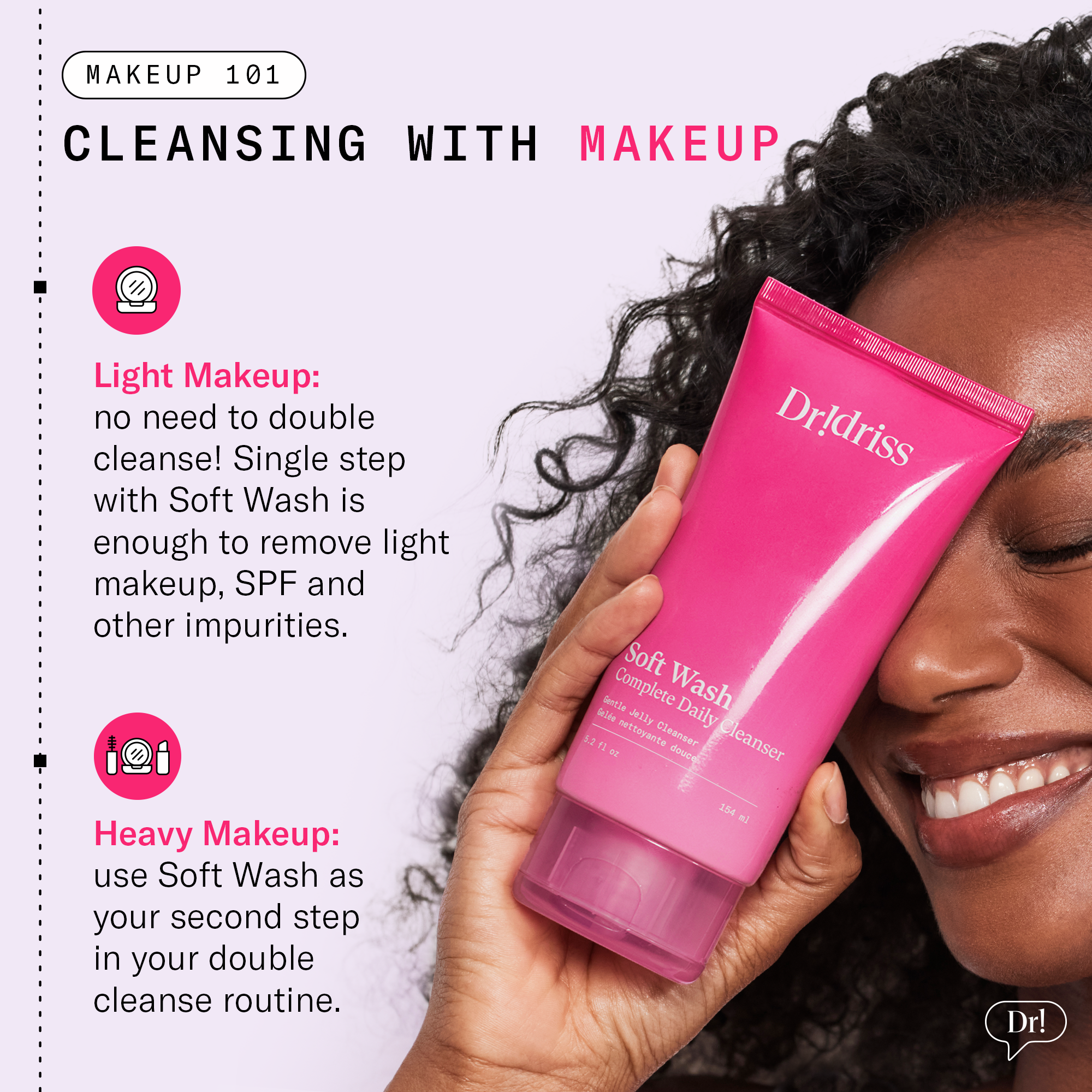 Dr. Idriss Soft Wash can be used as the only step for cleansing of light makeup, SPF, and impurities